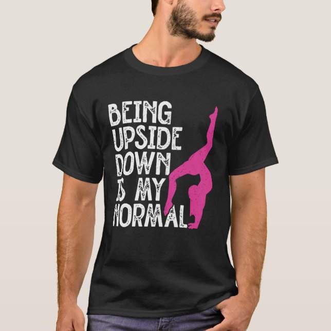 Being Upside Down Is Normal Tumbling Cartwheel Tum T-Shirt (Front)