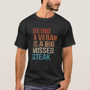 Being Vegan Is A Big Missed Steak Vintage Puns T-Shirt
