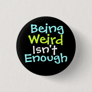 " Being Weird Isn't Enough ! " 3 Cm Round Badge