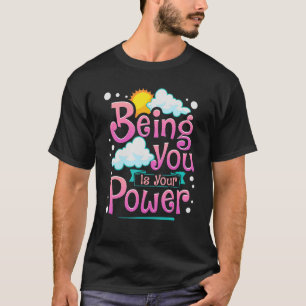 Being You Is Your Power Self Love Motivational Say T-Shirt