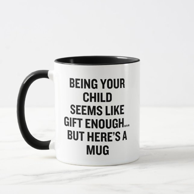 Being Your Child Seems Like Gift Enough Mug (Left)