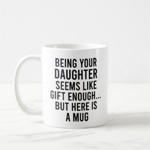 Being Your Daughter Seems Like Gift Enough but Her Coffee Mug