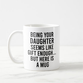 Being Your Daughter Seems Like Gift Enough but Her Coffee Mug