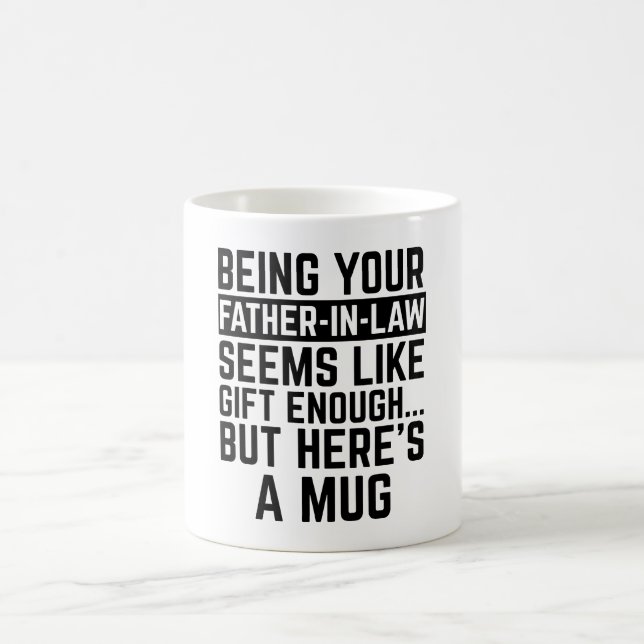 Being Your Father-in-law Seems Like Gift Enough Coffee Mug (Center)