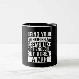 Being Your Father-in-law Seems Like Gift Enough Two-Tone Coffee Mug