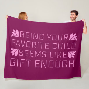 Being Your Favorite Child Seems Like Gift Enough Fleece Blanket