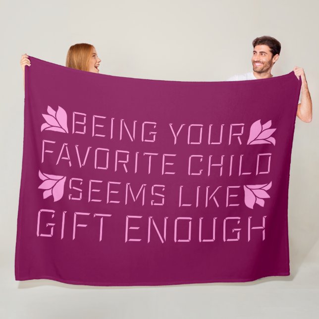 Being Your Favorite Child Seems Like Gift Enough Fleece Blanket (In Situ)