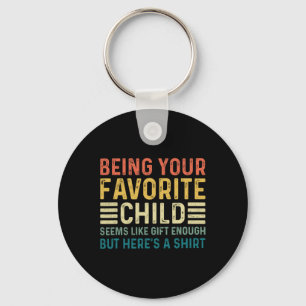 Being Your Favourite Child Seems Like Enough Fathe Key Ring