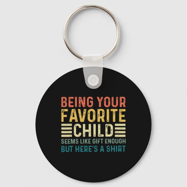 Being Your Favourite Child Seems Like Enough Fathe Key Ring (Front)
