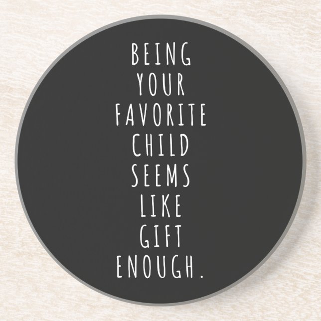 Being your favourite child seems like gift enough. coaster (Front)