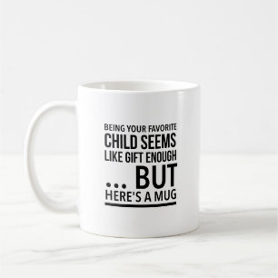 Being your favourite child seems like gift enough… coffee mug