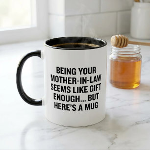 Being Your Mother-in-law Seems Like Gift Enough Mug