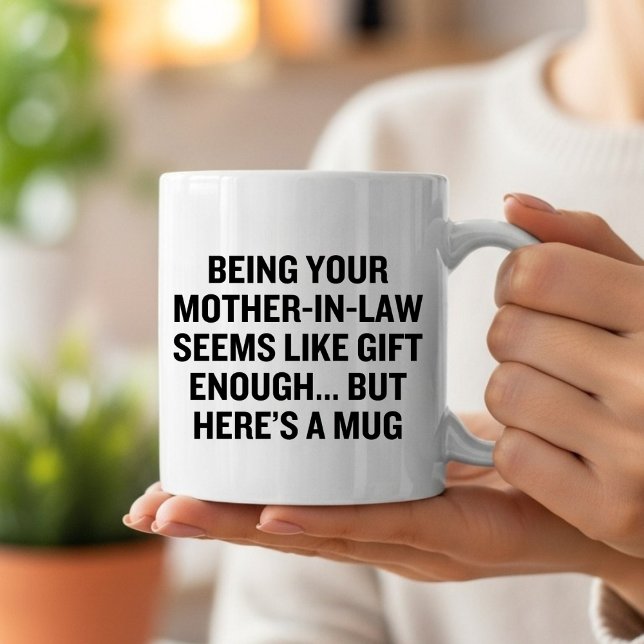 Being Your Mother-in-law Seems Like Gift Enough Mug (Creator Uploaded)