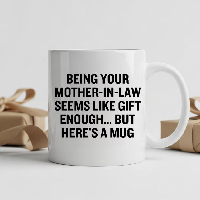 Being Your Mother-in-law Seems Like Gift Enough Mug (Creator Uploaded)