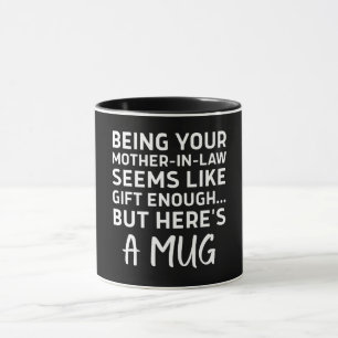 Being Your Mother-in-law Seems Like Gift Enough Mug