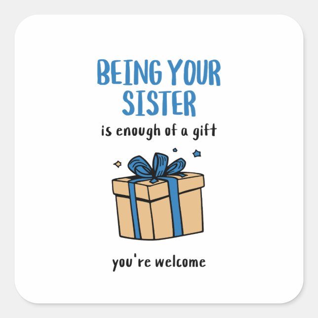 Being Your Sister Is Enough of a Gift Square Sticker (Front)