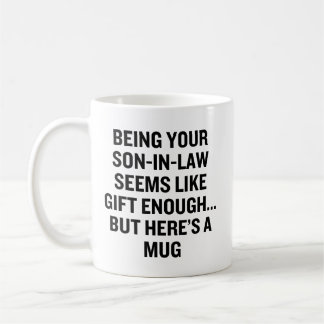 Being Your Son-In-Law Seems Like Gift Enough Coffee Mug