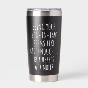 Being Your Son-in-Law Seems Like Gift Enough  Insulated Tumbler