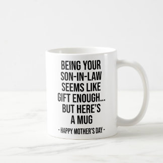 Being Your Son-in-law Seems Like Gift Enough Mum Coffee Mug