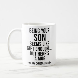 Being Your Son Seems Like Gift Enough Coffee Mug