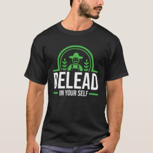 Belead in your self perfect for any gardener T-Shirt