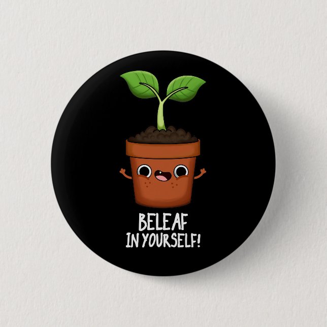 Beleaf In Yourself Funny Plant Pun Dark BG 6 Cm Round Badge (Front)