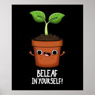 Beleaf In Yourself Funny Plant Pun Dark BG Poster