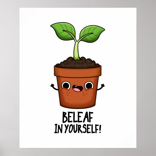 Beleaf In Yourself Funny Plant Pun  Poster (Front)