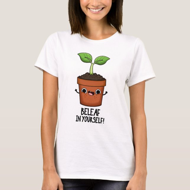 Beleaf In Yourself Funny Plant Pun  T-Shirt (Front)