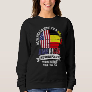 Belgian American We know Places where Country Belg Sweatshirt