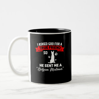 Belgian Malinois I Asked God For A True Friend Two-Tone Coffee Mug