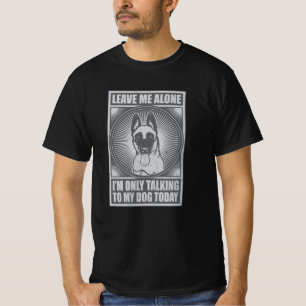 Belgian Malinois I'm Only Talking To My Dog Today T-Shirt