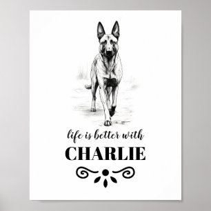 Belgian Malinois Life is better Custom Dog Name Poster
