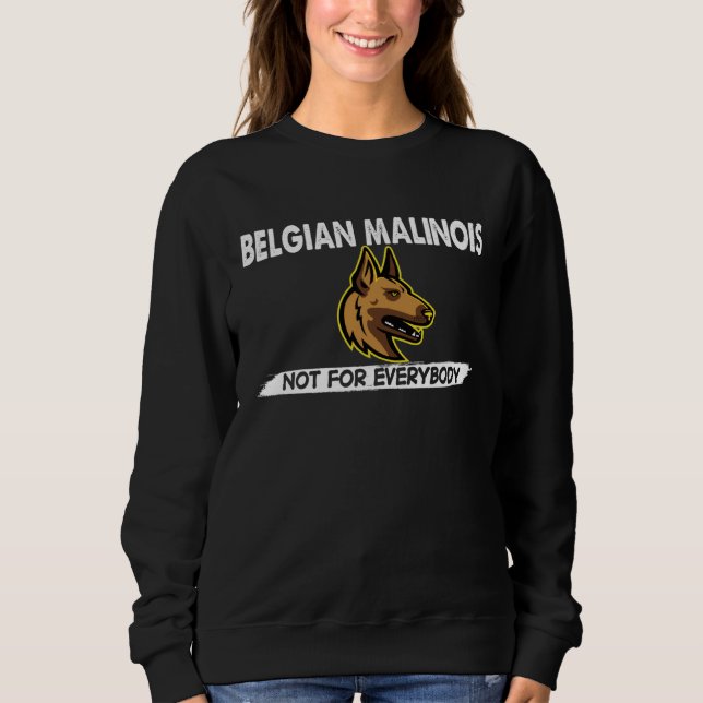 Belgian Malinois Not For Everybody Dog  Costume Sweatshirt (Front)