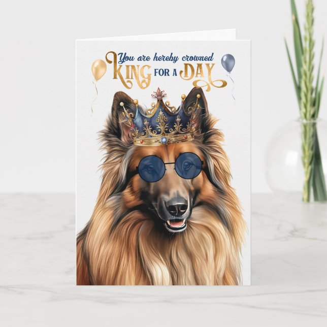 Belgian Tervuren Dog King for Day Funny Birthday Card (Front)