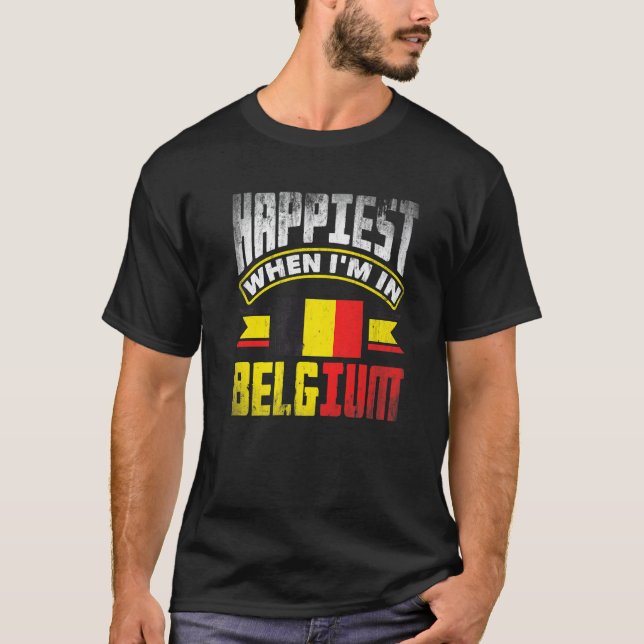 Belgium Belgian Belgium Flag Happiest When Im In B T-Shirt (Front)
