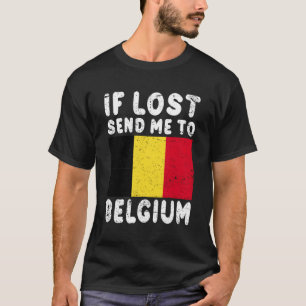 Belgium Flag If Lost Send Me To Belgium T-Shirt