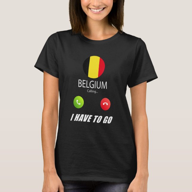 Belgium Flag Souvenir Belgium Is Calling Is Callin T-Shirt (Front)