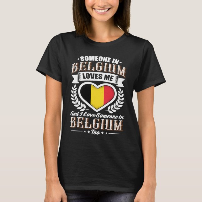 Belgium Heart Flag Someone in Belgium Loves Me T-Shirt (Front)