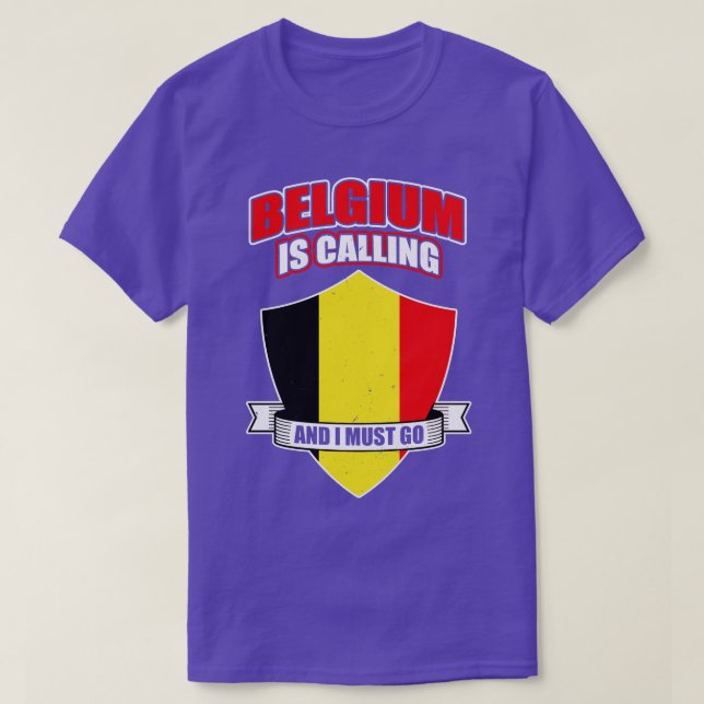 Belgium Is Calling And I Must Go  T-Shirt (Design Front)