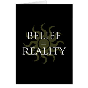 Belief = Reality