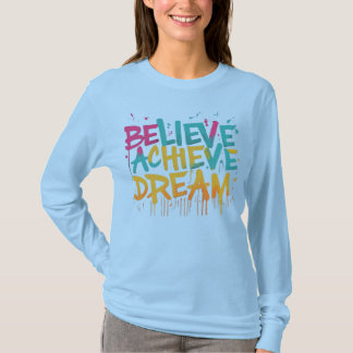 Believe Achieve  Dream T-Shirt