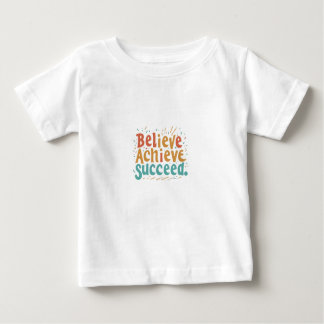 Believe Achieve Succeed: A Motivational Design Baby T-Shirt