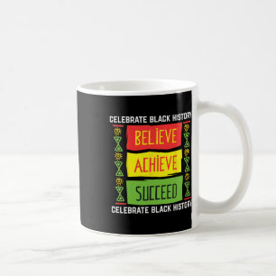 Believe Achieve Succeed Black History Gift Politic Coffee Mug