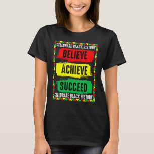 Believe Achieve Succeed Black History Month Black T-Shirt
