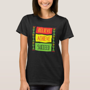 Believe Achieve Succeed Black History Month Motiva T-Shirt