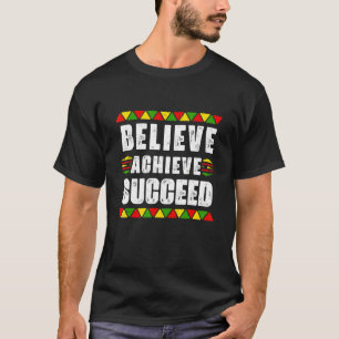 Believe Achieve Succeed Black Pride Educated Black T-Shirt