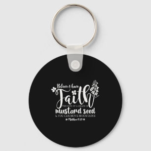 Believe & Have Faith The Size Of A Mustard See Key Ring