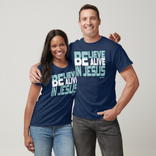 Believe, be Alive in Jesus - Christian Faith T-Shirt