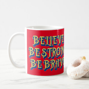 BELIEVE, BE STRONG, BE BRAVE inspirational         Coffee Mug